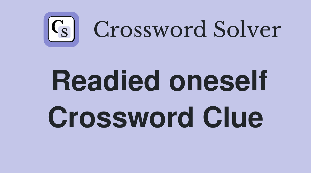 Readied oneself Crossword Clue