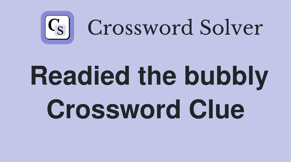 Readied the bubbly Crossword Clue