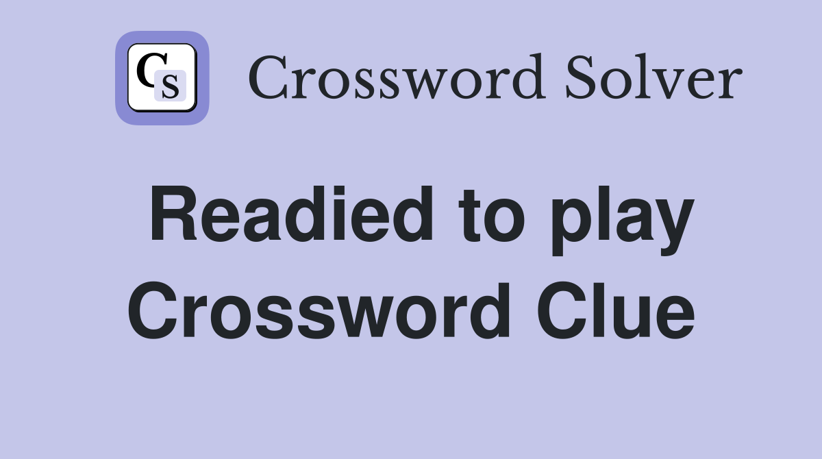 Readied to play Crossword Clue
