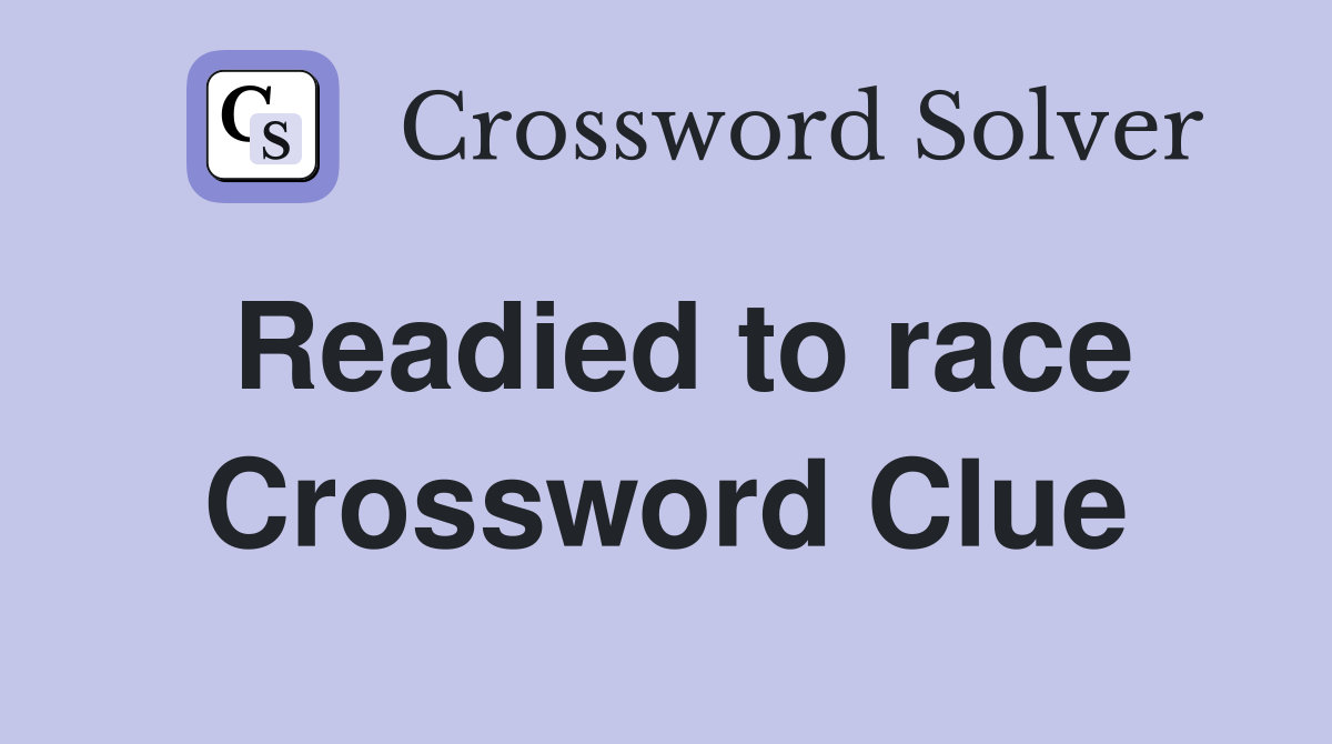 Readied to race Crossword Clue