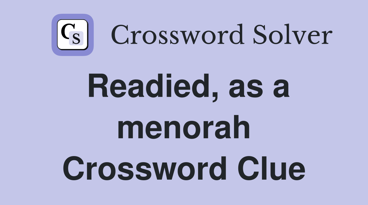 Readied, as a menorah Crossword Clue