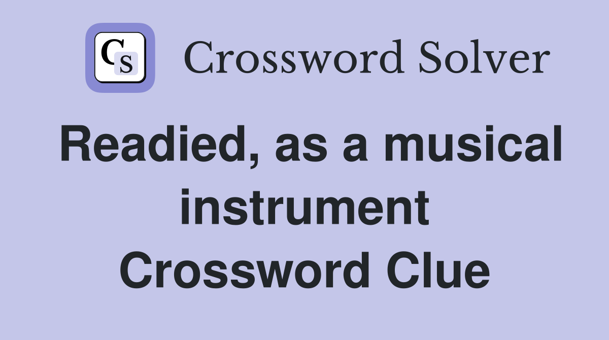 Readied, as a musical instrument Crossword Clue