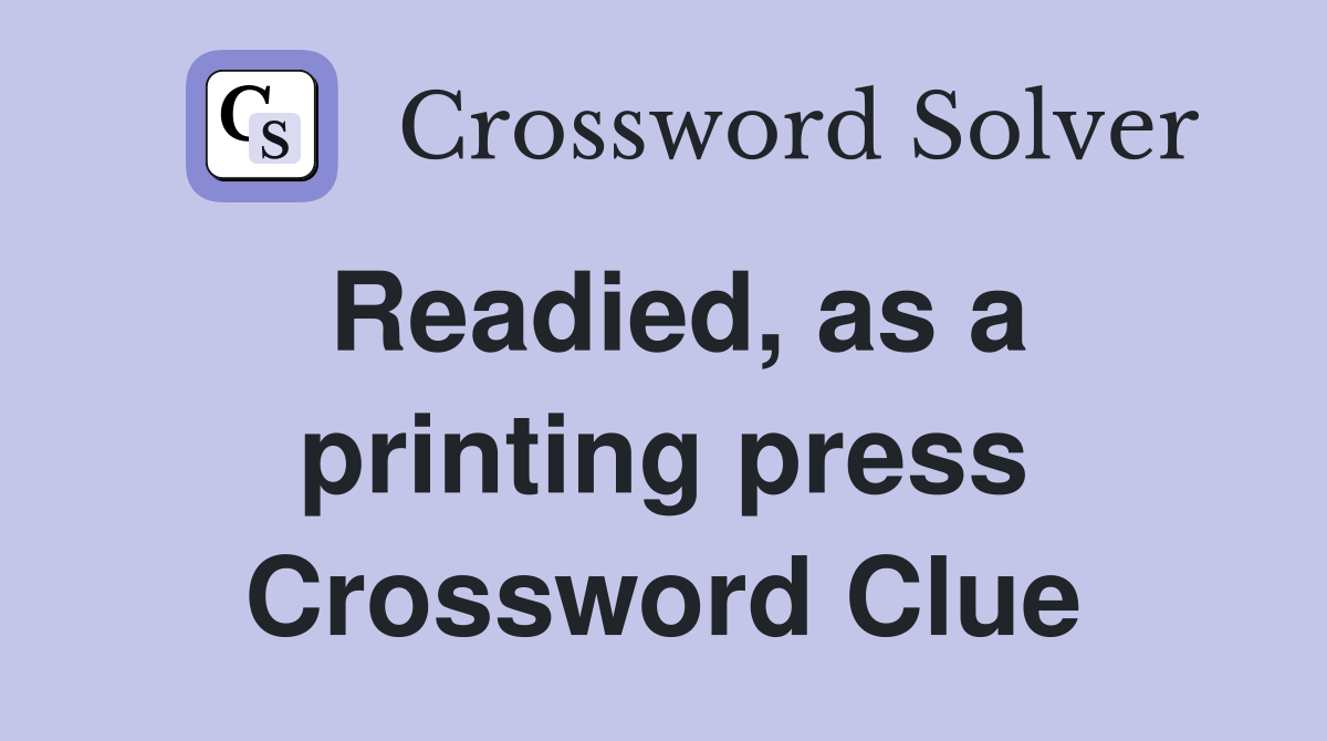Readied, as a printing press Crossword Clue