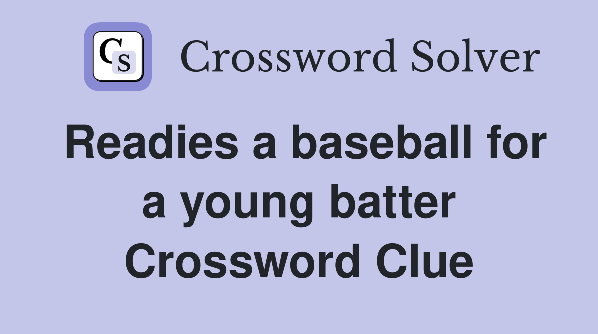Readies a baseball for a young batter Crossword Clue