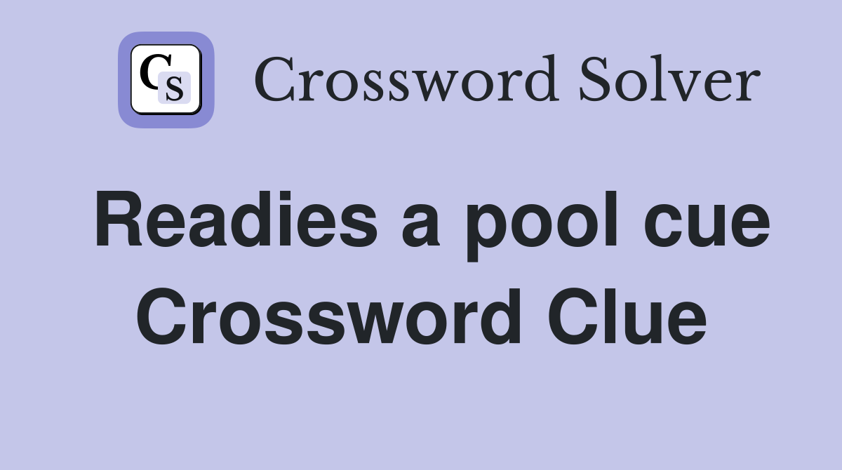 Readies a pool cue Crossword Clue