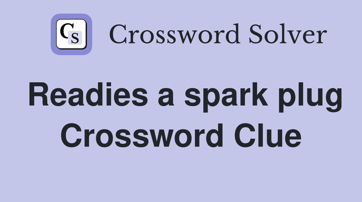 Readies a spark plug Crossword Clue