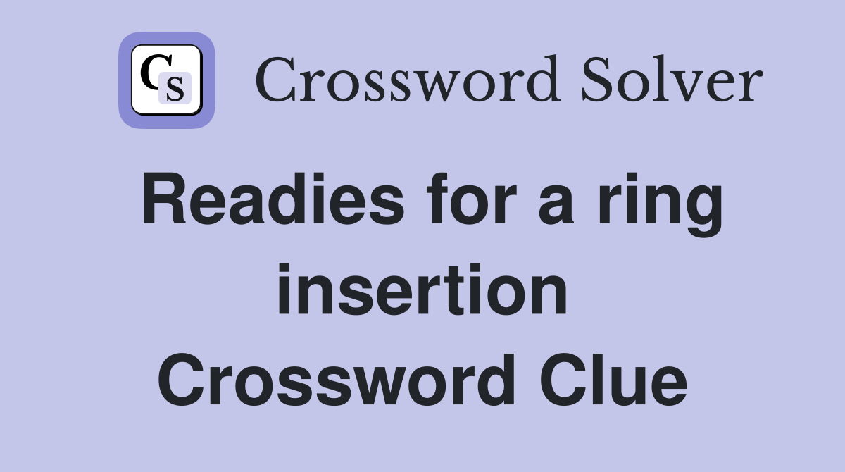Readies for a ring insertion Crossword Clue
