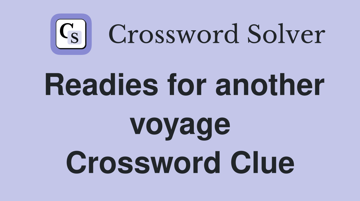 Readies for another voyage Crossword Clue