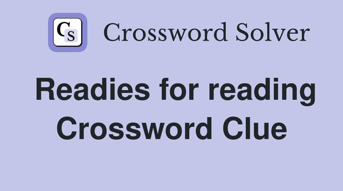 Readies for reading Crossword Clue