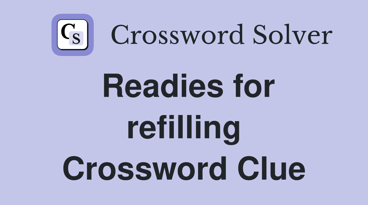 Readies for refilling Crossword Clue