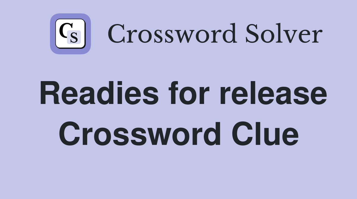 Readies for release Crossword Clue