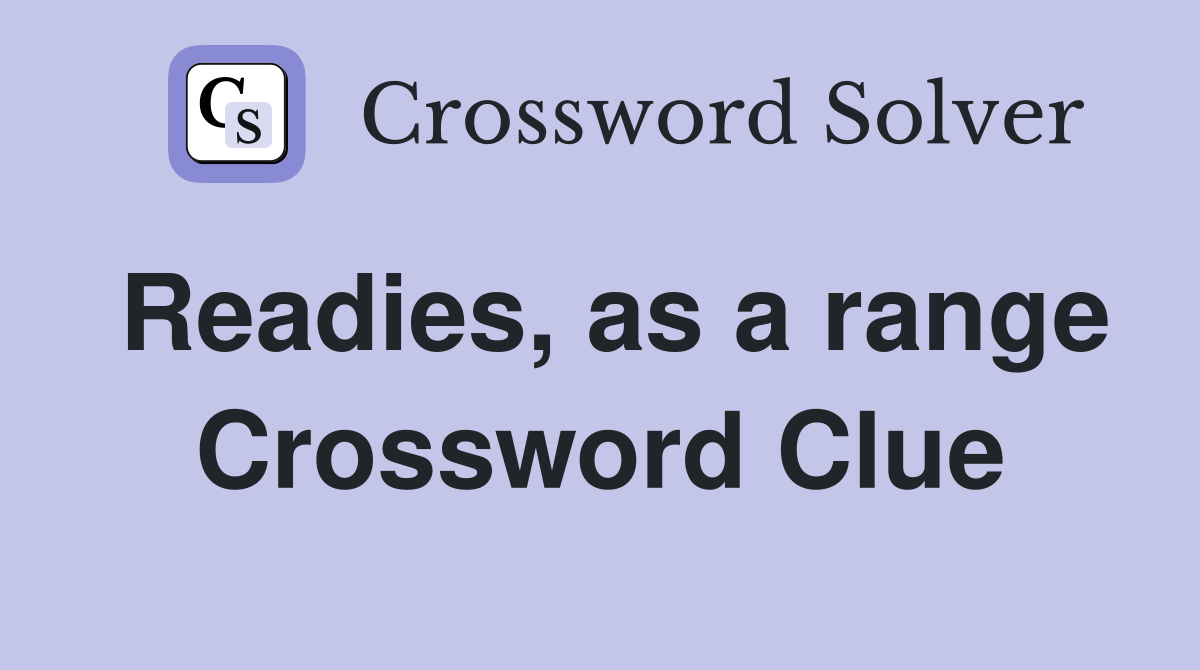 Readies, as a range Crossword Clue