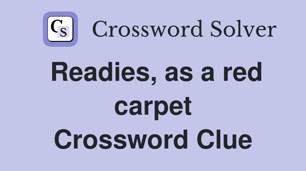 Readies, as a red carpet Crossword Clue