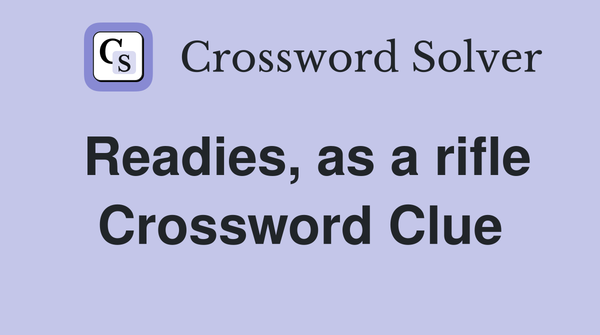 Readies, as a rifle Crossword Clue
