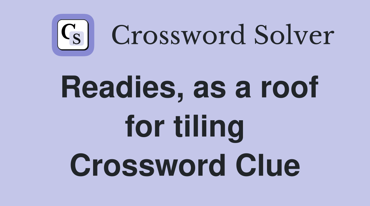 Readies, as a roof for tiling Crossword Clue