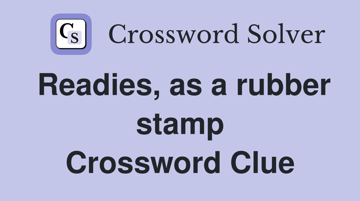 Readies, as a rubber stamp Crossword Clue