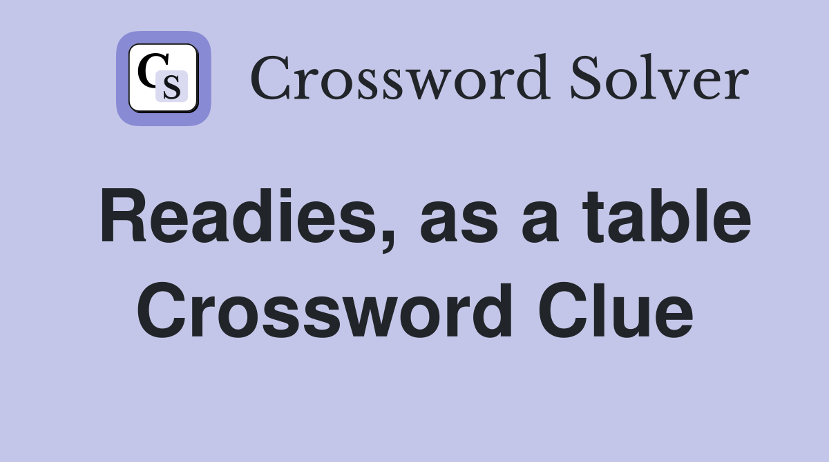 Readies, as a table Crossword Clue