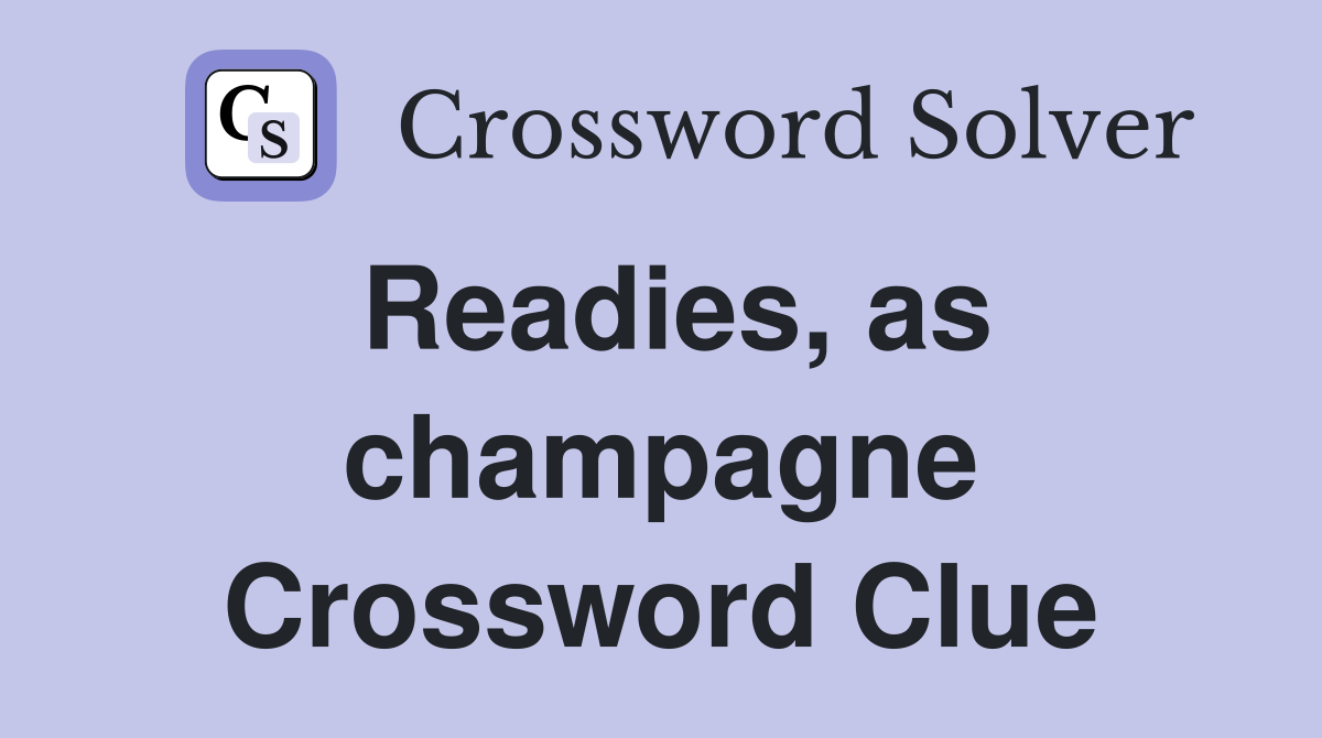 Readies, as champagne Crossword Clue