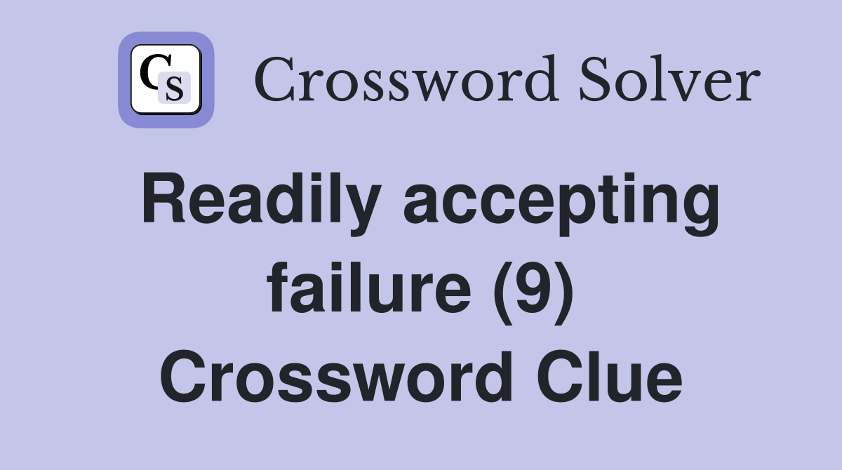 Readily accepting failure (9) Crossword Clue