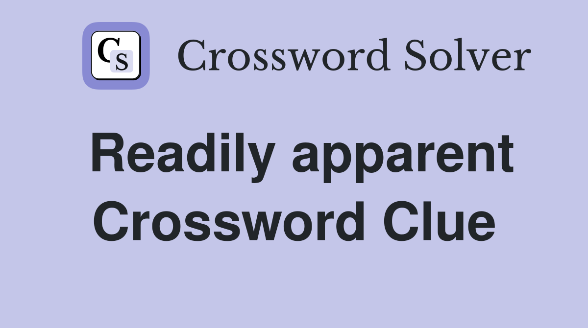 Readily apparent Crossword Clue