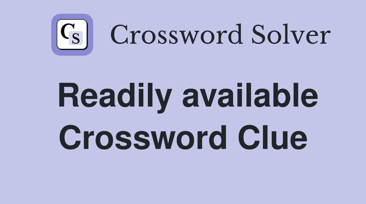 Readily available Crossword Clue