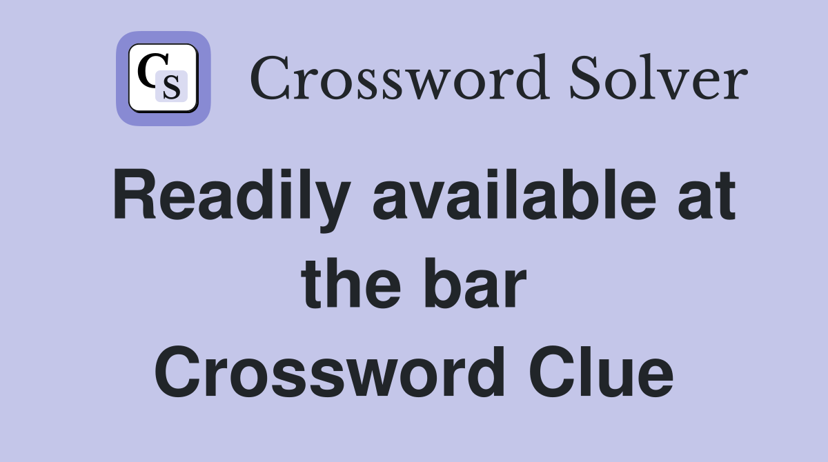 Readily available at the bar Crossword Clue