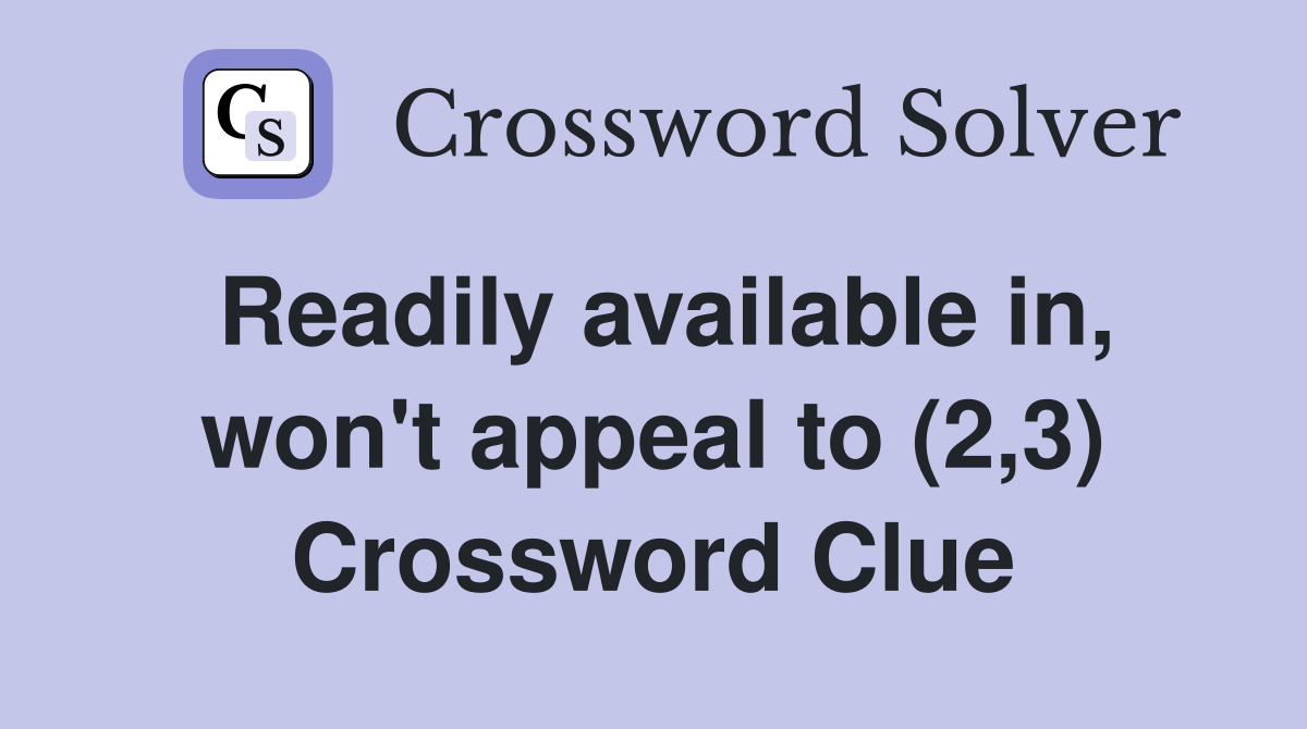 Readily available in, won't appeal to (2,3) Crossword Clue