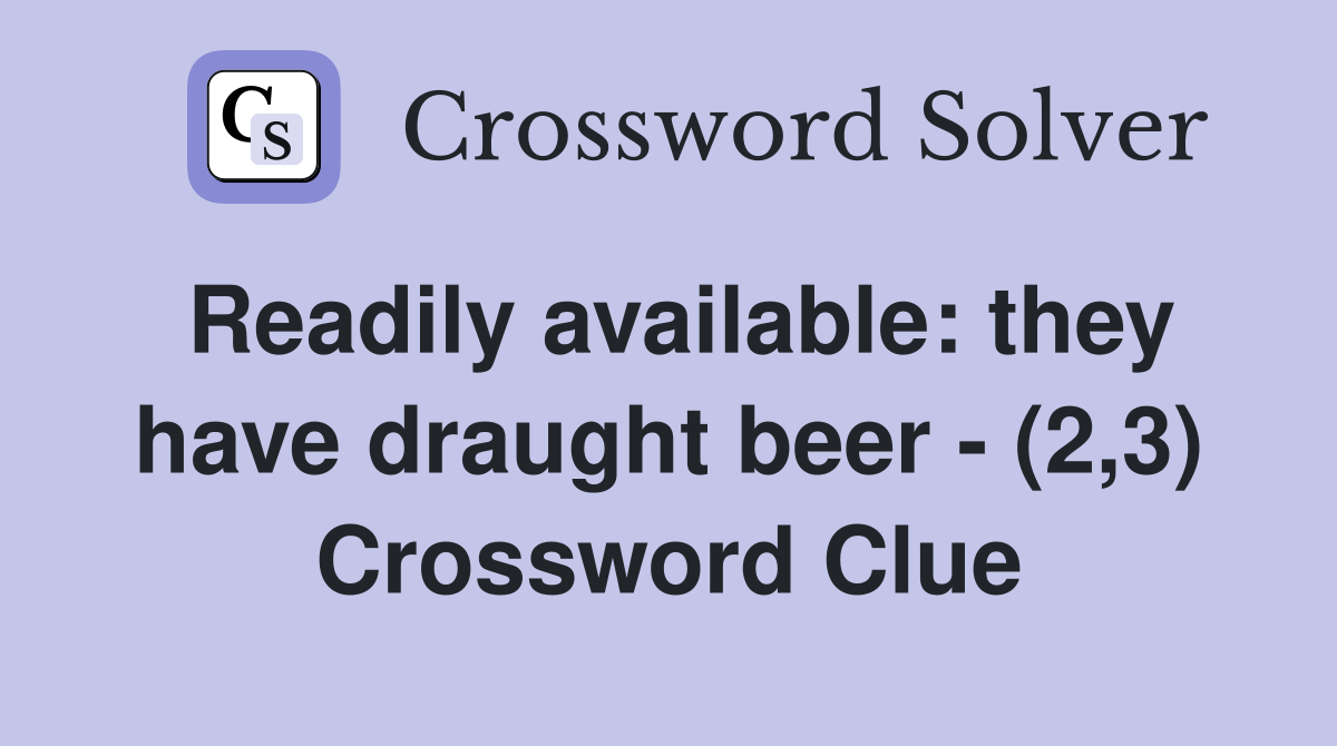 Readily available: they have draught beer - (2,3) Crossword Clue
