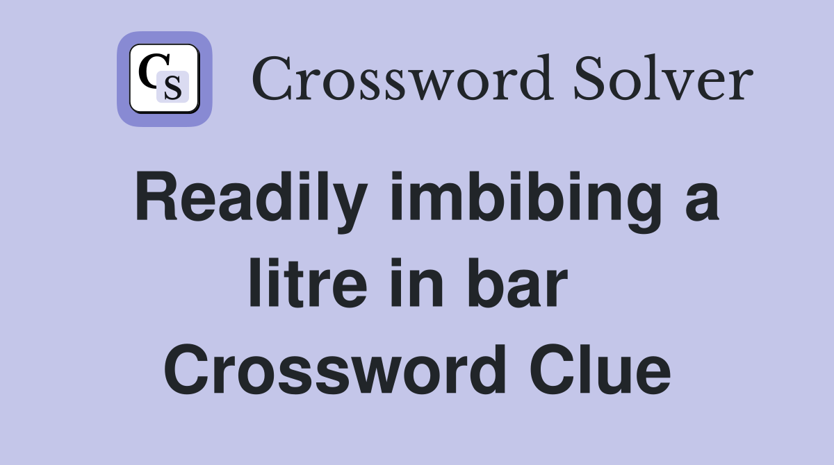 Readily imbibing a litre in bar  Crossword Clue