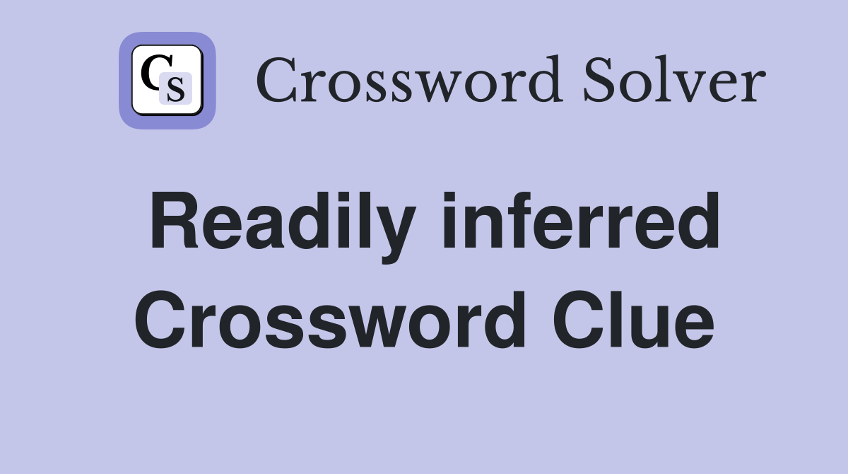 Readily inferred Crossword Clue