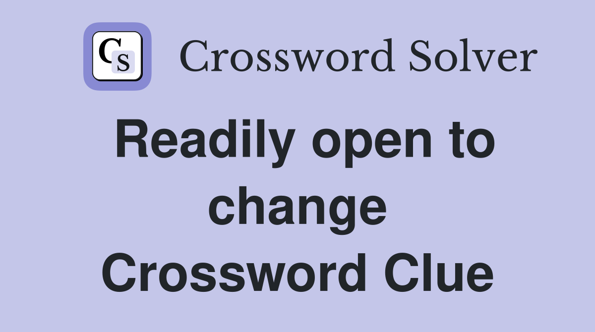 Readily open to change Crossword Clue