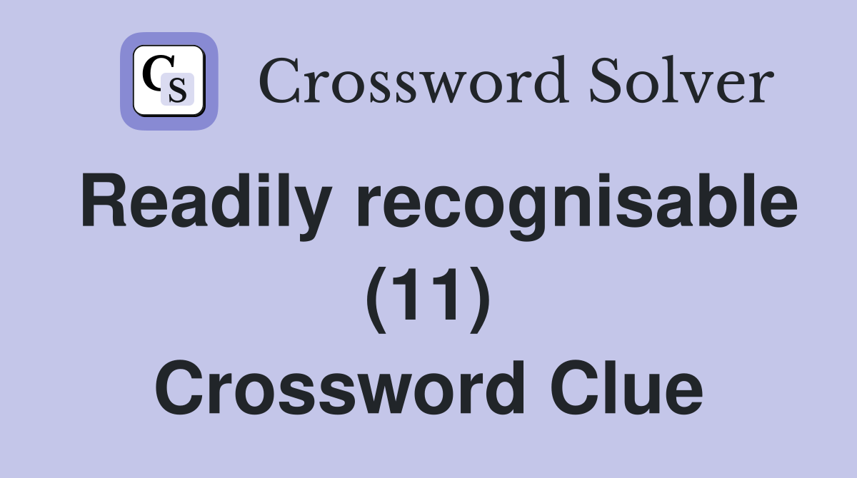 Readily recognisable (11) Crossword Clue