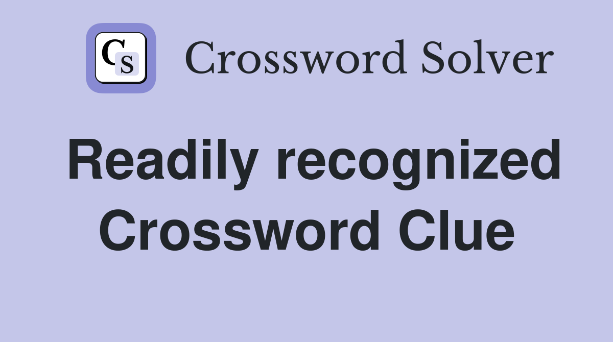 Readily recognized Crossword Clue