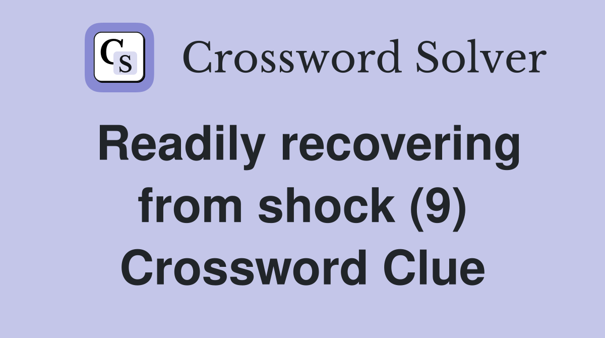 Readily recovering from shock (9) Crossword Clue