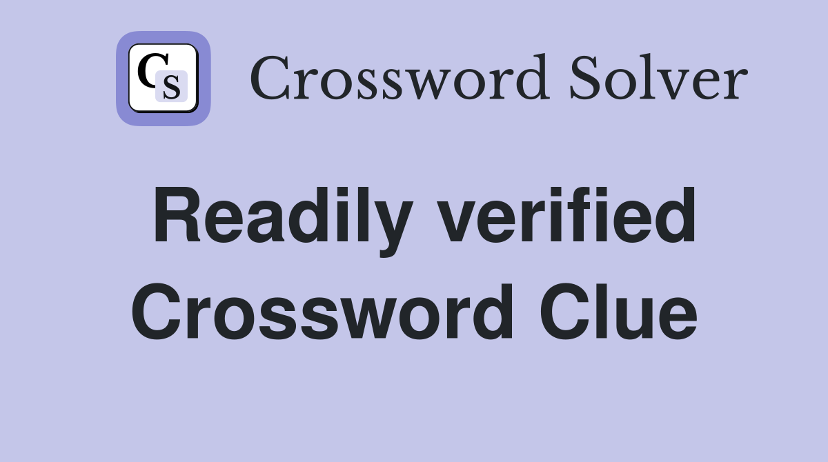 Readily verified Crossword Clue