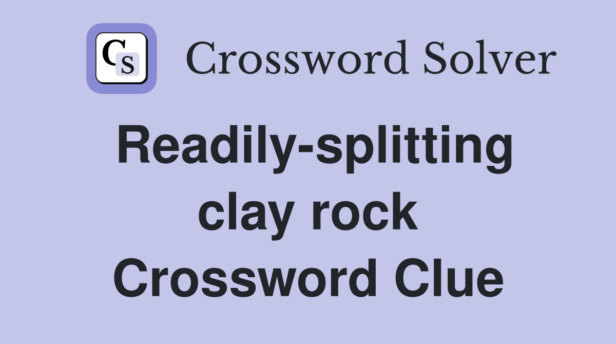 Readily-splitting clay rock Crossword Clue
