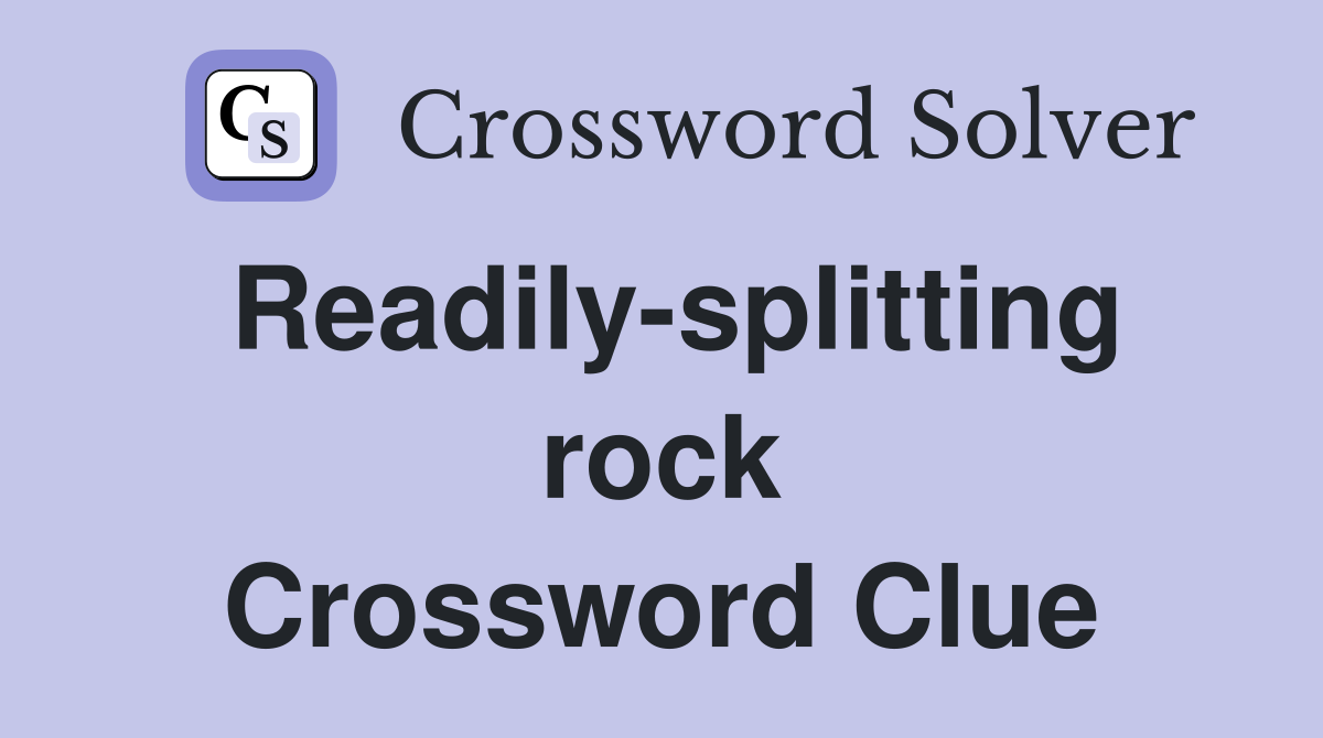 Readily-splitting rock Crossword Clue