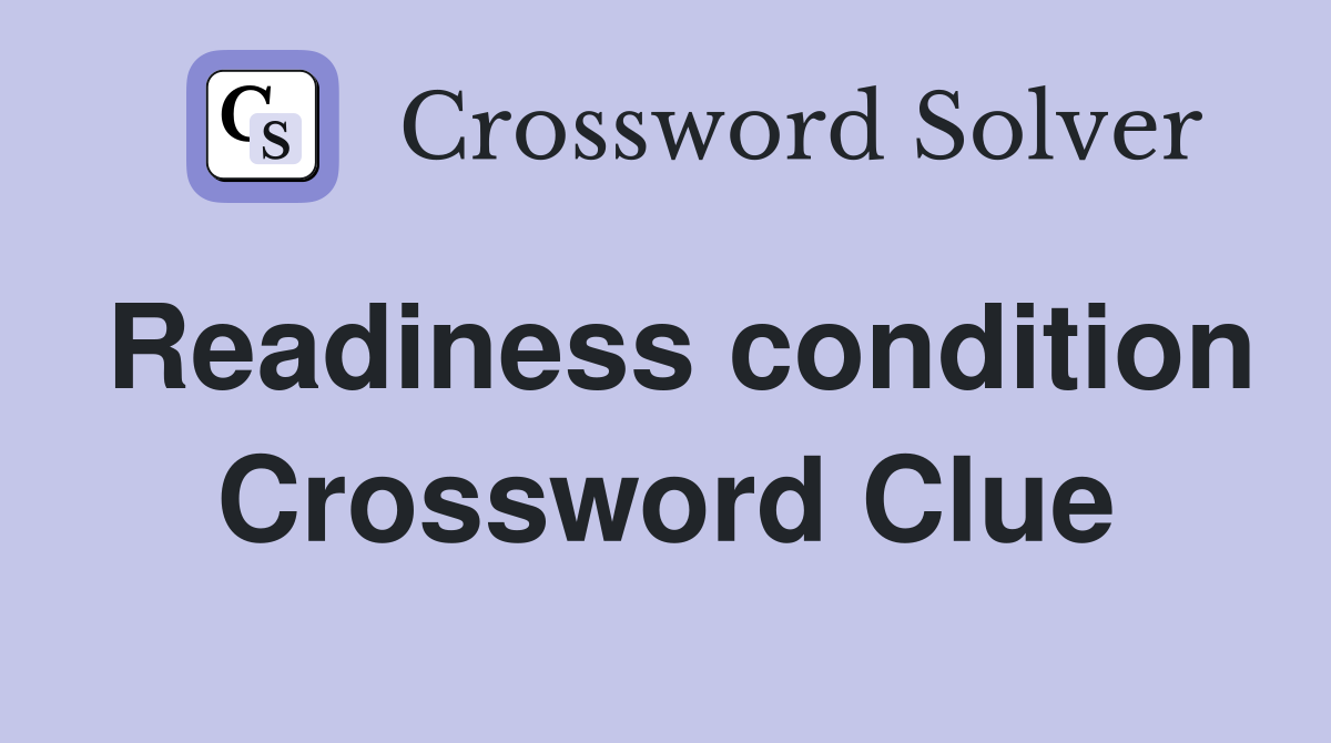 Readiness condition Crossword Clue