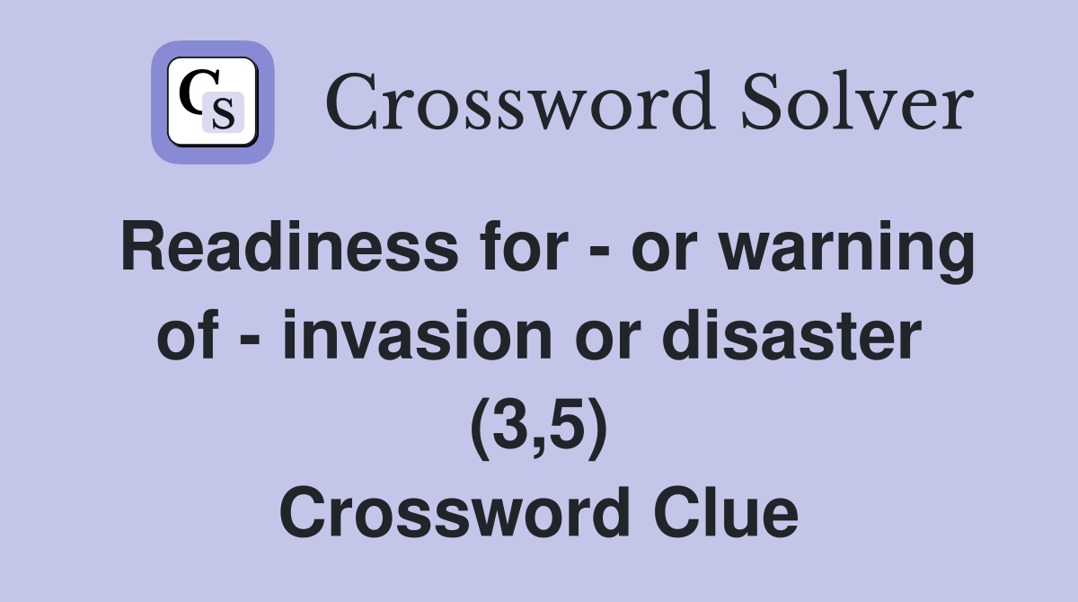 Readiness for - or warning of - invasion or disaster (3,5) Crossword Clue