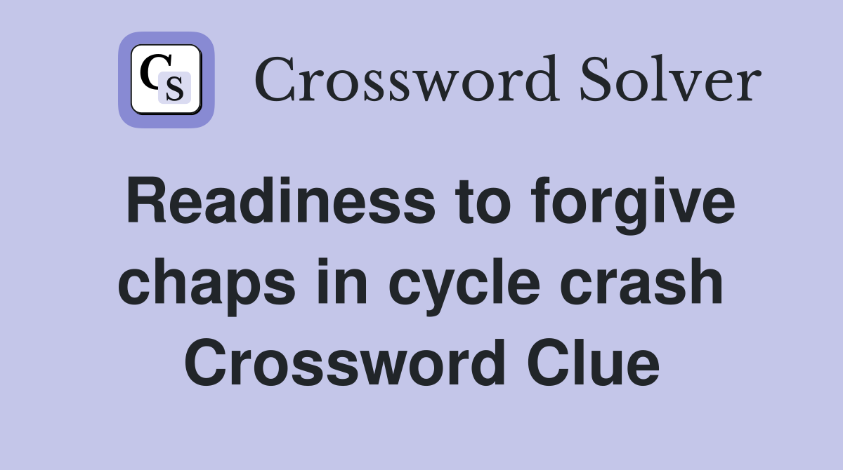 Readiness to forgive chaps in cycle crash Crossword Clue