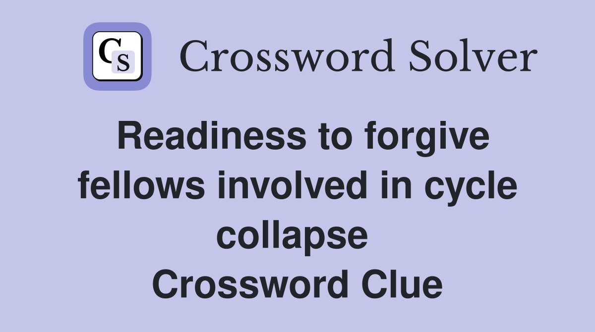 Readiness to forgive fellows involved in cycle collapse  Crossword Clue