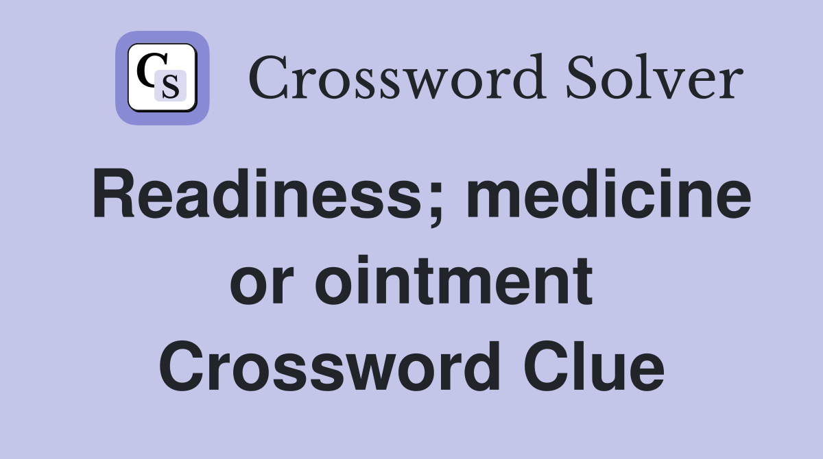 Readiness; medicine or ointment Crossword Clue