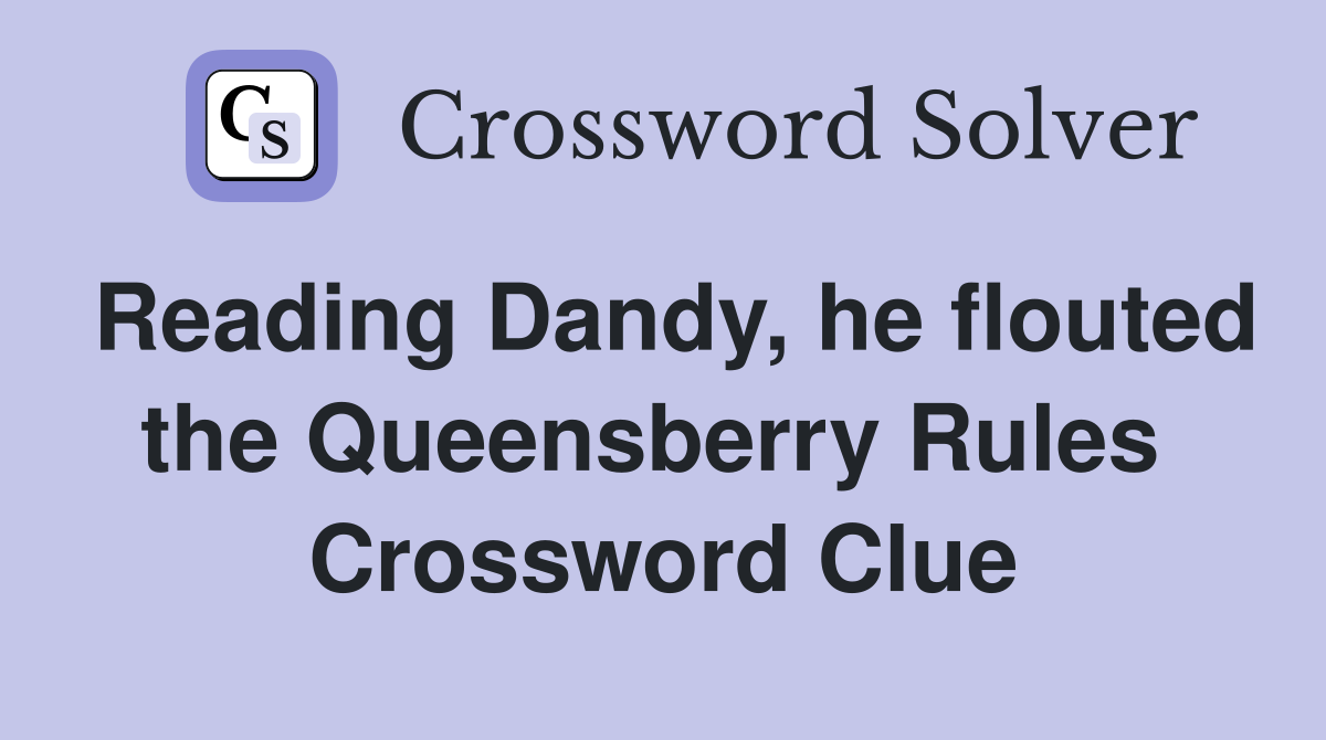 Reading Dandy, he flouted the Queensberry Rules  Crossword Clue