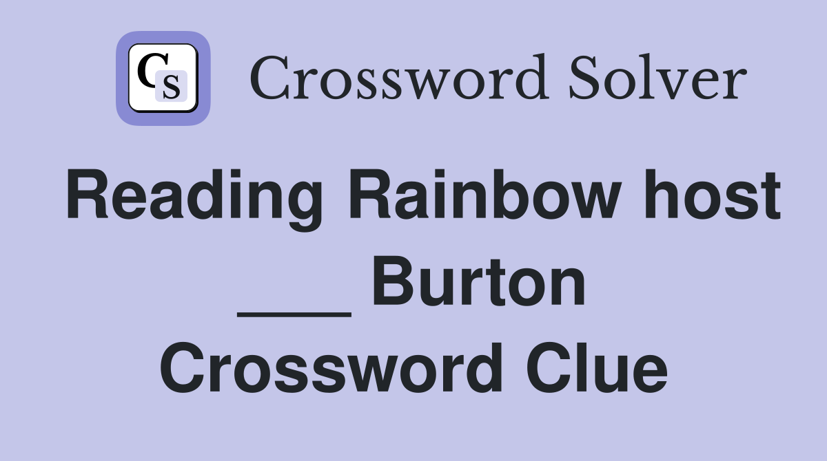 Reading Rainbow host ___ Burton Crossword Clue
