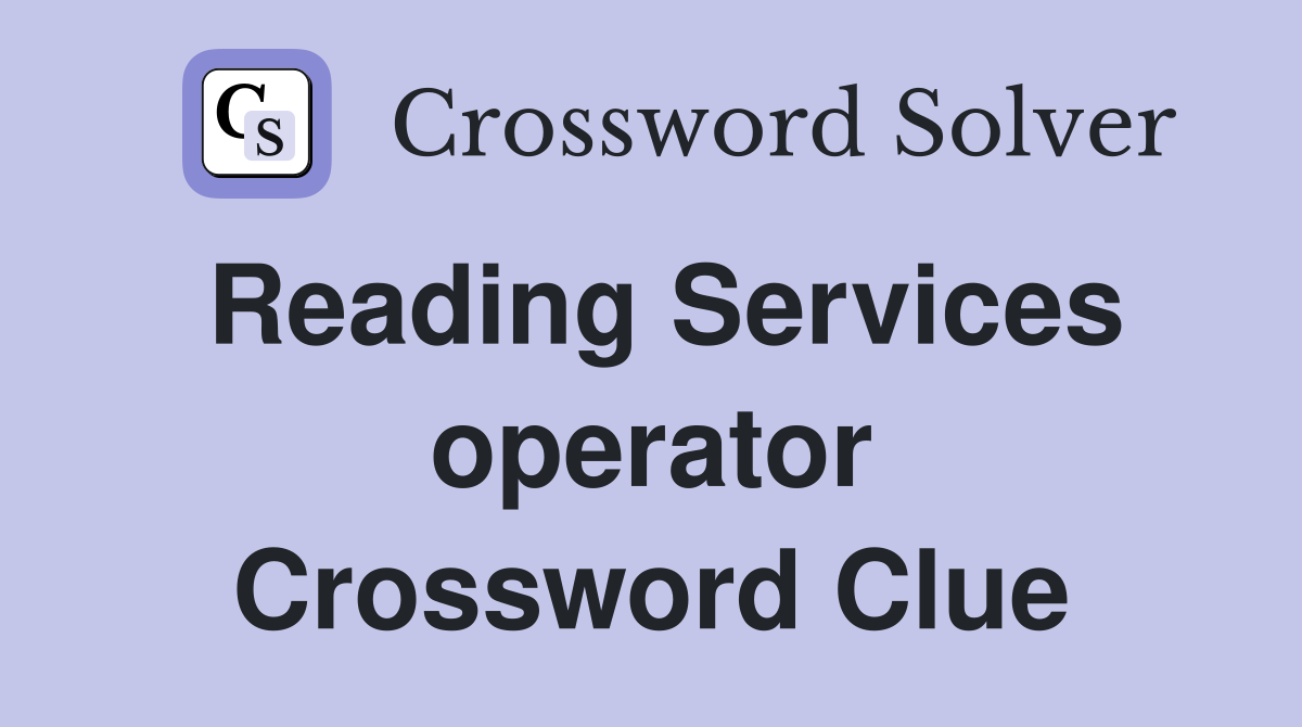 Reading Services operator Crossword Clue