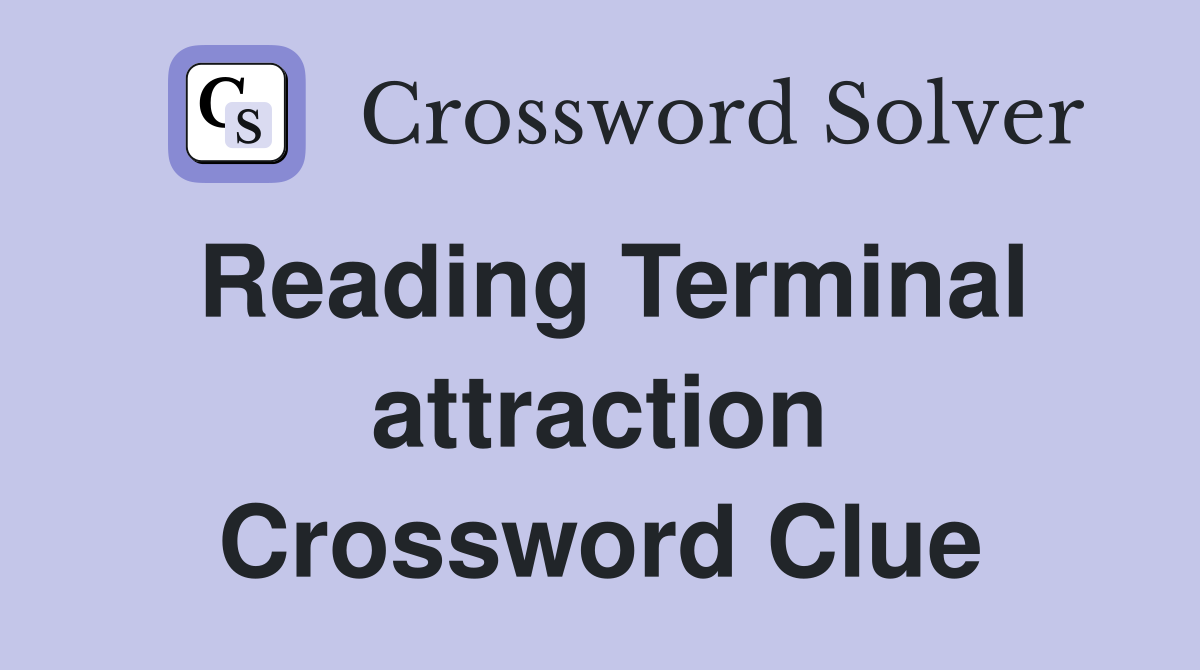 Reading Terminal attraction Crossword Clue