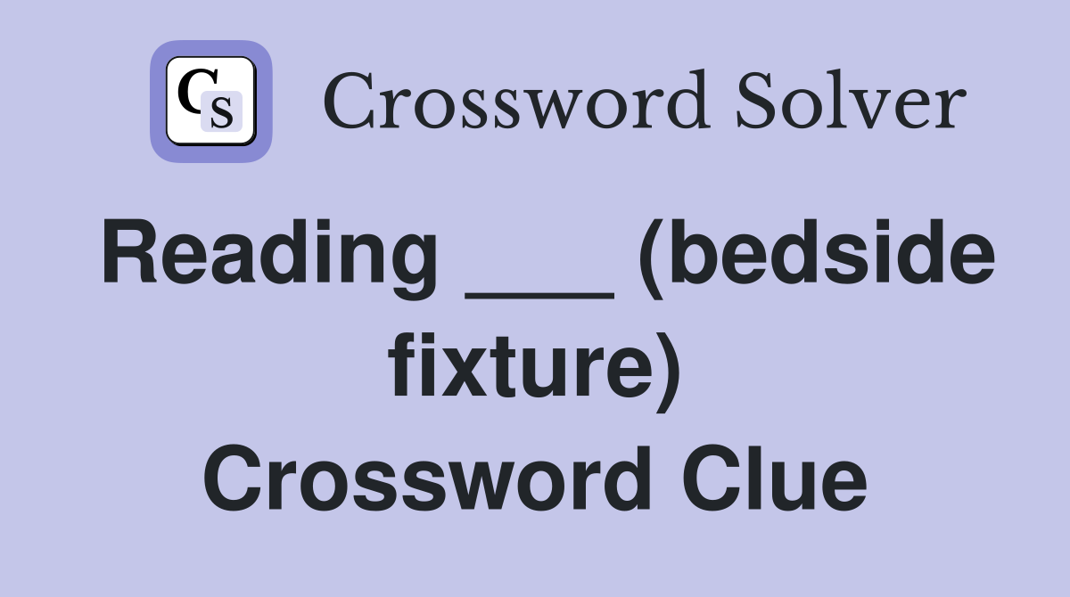 Reading ___ (bedside fixture) Crossword Clue