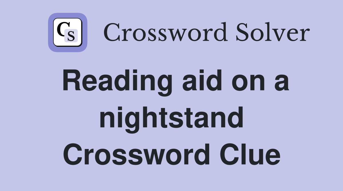 Reading aid on a nightstand Crossword Clue
