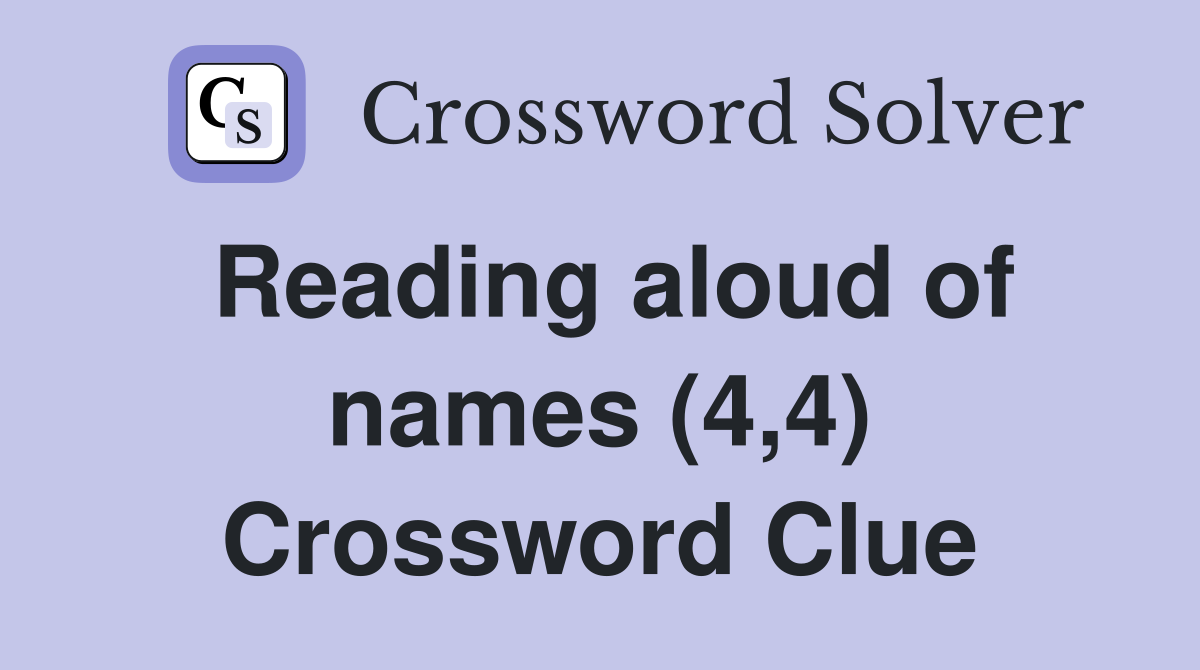 Reading aloud of names (4,4) Crossword Clue