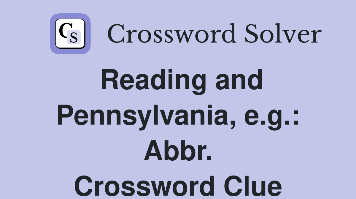 Reading and Pennsylvania, e.g.: Abbr. Crossword Clue